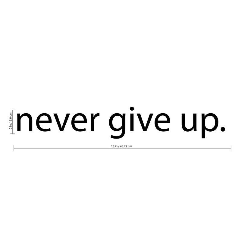 Never Give Up Motivational Quote - Wall Art Decal - 2" x 18" Decoration Sticker - Life Quotes Decal - Over the Door Vinyl Sticker - Peel Off Vinyl Decals 1