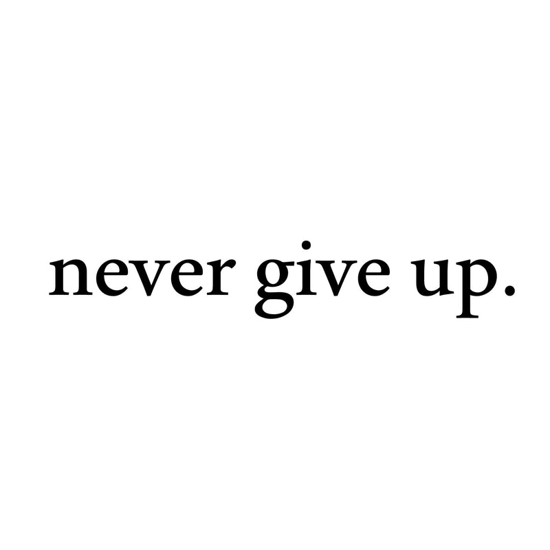 Never Give Up Motivational Quote - Wall Art Decal - Decoration Sticker - Life Quotes Wall Art - Over the Door Vinyl Sticker - Peel Off Vinyl Decals 1