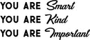 Vinyl Wall Art Decal - You are Smart You are Kind You are Important - 16" x 36" - Motivational Quote Words Teen Boy Girl Bedroom Living Room Home Office Decor - Trendy Modern Wall Sticker Decals 4