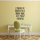 Vinyl Wall Art Decal - I Meant To Behave But There Were Too Many Options - Motivational Quote Words Teen Boy Girl Bedroom - Home and Office Decor- Funny Trendy Modern Wall Sticker Decals 2