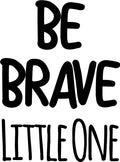 Wall Art Vinyl Decal Inspirational Life Quote - Be Brave Little One - Kids Bedroom Decoration Vinyl Sticker - Children's Room Preschool And Kindergarten Wall Art Decal 1