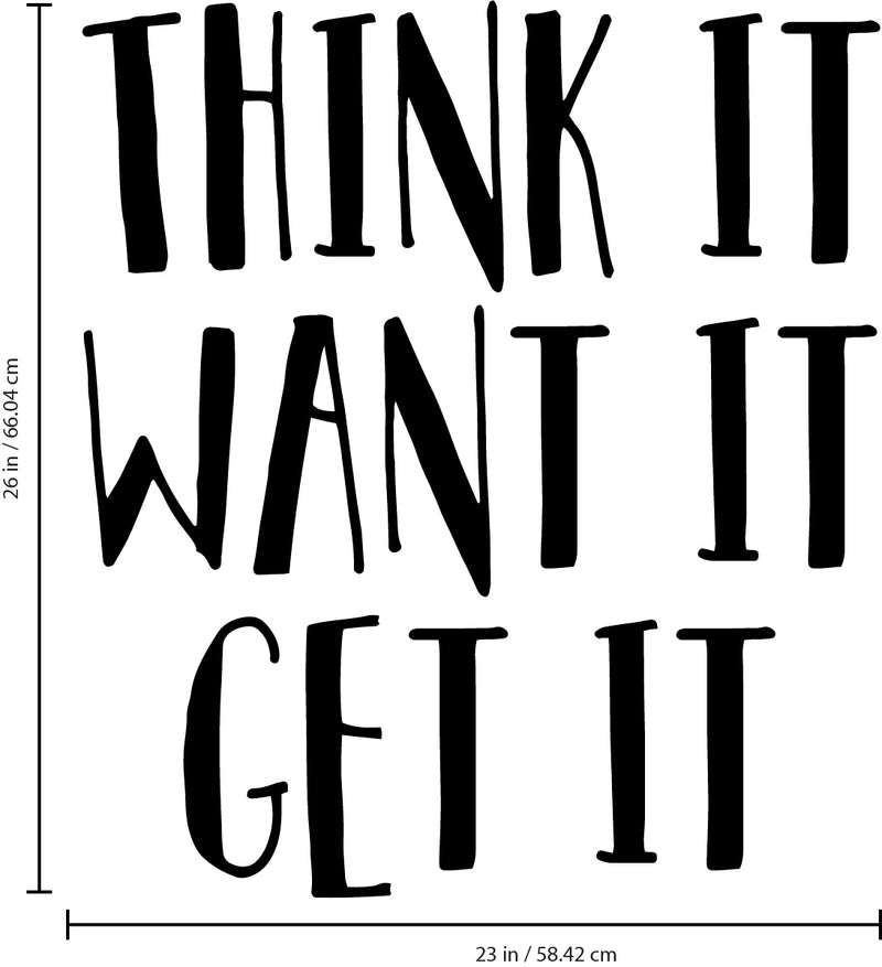 Vinyl Wall Art Decal - Think It Want It Get It - 26" x 23" - Motivational Quote Words - Bedroom Living Room Home Office Gym Wall Decor- Trendy Modern Wall Sticker Decals (26" x 23"; Black) 4