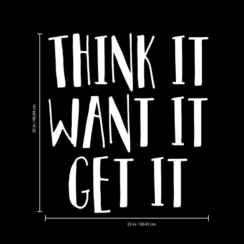 Vinyl Wall Art Decal - Think It Want It Get It - 26" x 23" - Motivational Quote Words - Bedroom Living Room Home Office Gym Wall Decor- Trendy Modern Wall Sticker Decals (26" x 23"; White) 4