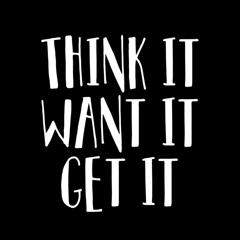 Vinyl Wall Art Decal - Think It Want It Get It - 26" x 23" - Motivational Quote Words - Bedroom Living Room Home Office Gym Wall Decor- Trendy Modern Wall Sticker Decals (26" x 23"; White) 1