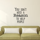 Wall Art Vinyl Decal - You Don’t Need A Reason to Help People - 24. Positive Living Room Bedroom Workplace Inspirational Quote - Wall Decals for Indoor Outdoor Decor (24.5" x 23"; White) 2