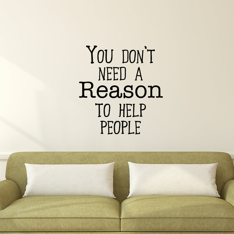 Wall Art Vinyl Decal - You Don’t Need A Reason to Help People - 24.5" x 23" - Positive Living Room Bedroom Workplace Inspirational Quote - Wall Decals for Indoor Outdoor Decor (24.5" x 23"; Black) 2