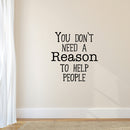 Wall Art Vinyl Decal - You Don’t Need A Reason to Help People - 24. Positive Living Room Bedroom Workplace Inspirational Quote - Wall Decals for Indoor Outdoor Decor (24.5" x 23"; White) 3