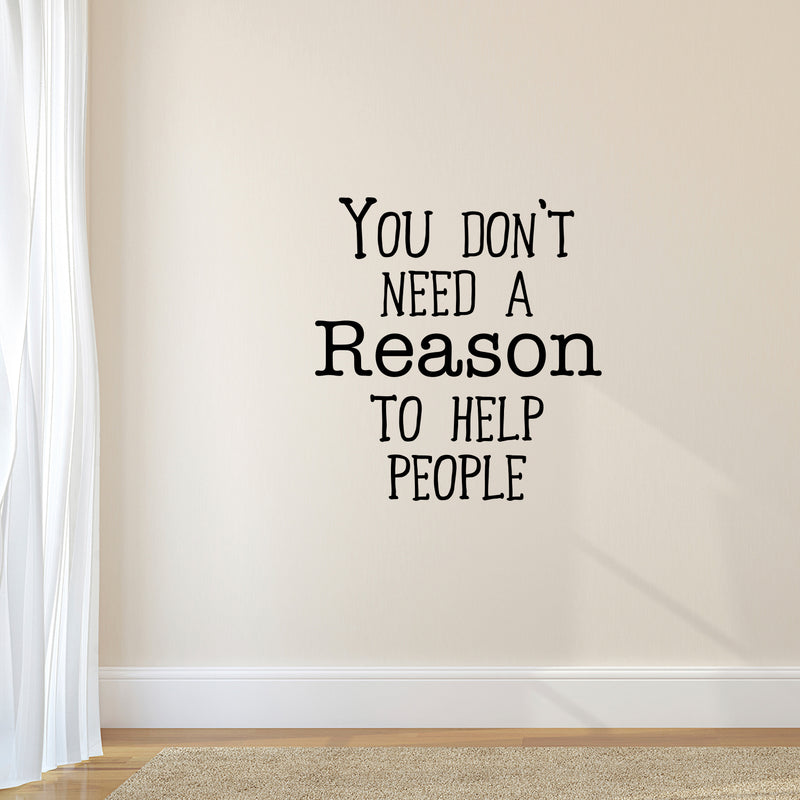 Wall Art Vinyl Decal - You Don’t Need A Reason to Help People - 24.5" x 23" - Positive Living Room Bedroom Workplace Inspirational Quote - Wall Decals for Indoor Outdoor Decor (24.5" x 23"; Black) 3