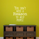Wall Art Vinyl Decal - You Don’t Need A Reason to Help People - 24.5" x 23" - Positive Living Room Bedroom Workplace Inspirational Quote - Wall Decals for Indoor Outdoor Decor (24.5" x 23"; White) 2