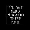 Wall Art Vinyl Decal - You Don’t Need A Reason to Help People - 24.5" x 23" - Positive Living Room Bedroom Workplace Inspirational Quote - Wall Decals for Indoor Outdoor Decor (24.5" x 23"; White) 4