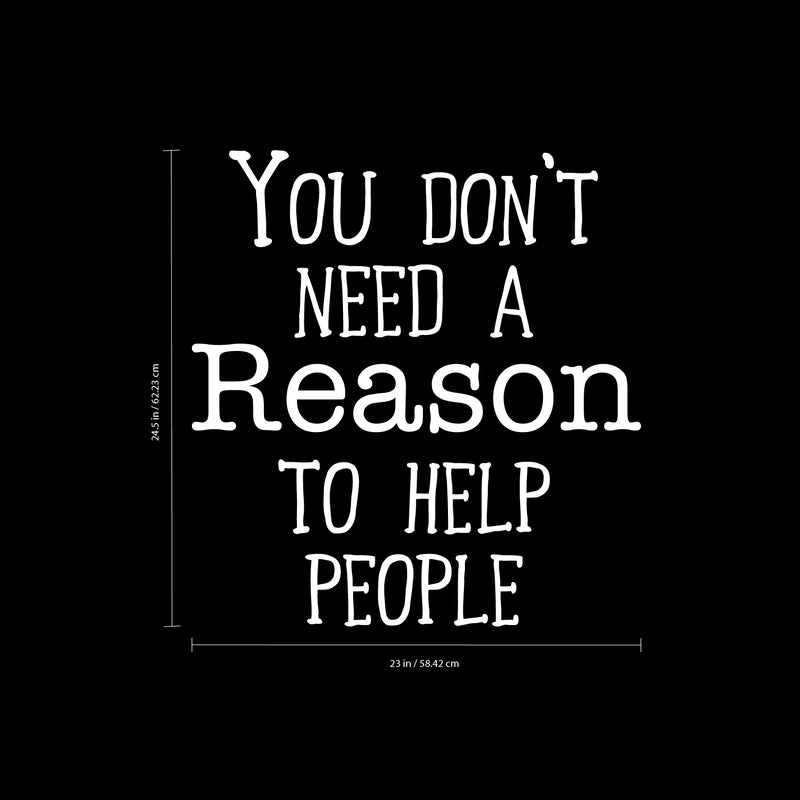 Wall Art Vinyl Decal - You Don’t Need A Reason to Help People - 24.5" x 23" - Positive Living Room Bedroom Workplace Inspirational Quote - Wall Decals for Indoor Outdoor Decor (24.5" x 23"; White) 4