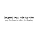 Vinyl Wall Art Decal - Everyone Brings Joy To This Office Some When They Enter Others When They Leave - 3. Funny Sarcastic Witty Humor Modern Office Work Place Quote Sticker Decals 1