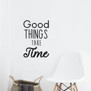 Wall Art Vinyl Decal - Good Things Take Time - Positive Household Living Room Bedroom Workplace Inspirational Quote Sticker - Wall Decals for Indoor Outdoor Decor 3