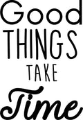 Wall Art Vinyl Decal - Good Things Take Time - Positive Household Living Room Bedroom Workplace Inspirational Quote Sticker - Wall Decals for Indoor Outdoor Decor 1