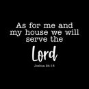 Vinyl Wall Art Decal - As for Me and My House We Will Serve The Lord Joshua 24:15 - Religious Spiritual Faith Home Wall Decals - Inspirational Words Bible Decorative Sticker (White) 1
