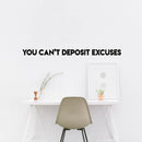 Vinyl Wall Art Decal - You Can’t Deposit Excuses- 2" x 40" - Motivational Quote - Living Room Bedroom Home Office Business School Wall Decor - Trendy Modern Peel and Stick Wall Sticker Decals 3