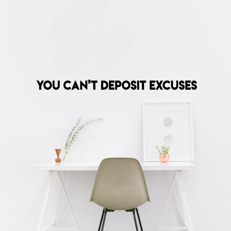 Vinyl Wall Art Decal - You Can’t Deposit Excuses- 2" x 40" - Motivational Quote - Living Room Bedroom Home Office Business School Wall Decor - Trendy Modern Peel and Stick Wall Sticker Decals 3