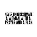 Vinyl Wall Art Decal - Never Underestimate A Woman with A Prayer and A Plan 15" x 35" - Motivational Inspirational Quote - Living Room Bedroom Home Office Wall Decor - Modern Trendy Removable Sticker 4
