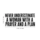 Vinyl Wall Art Decal - Never Underestimate A Woman with A Prayer and A Plan 15" x 35" - Motivational Inspirational Quote - Living Room Bedroom Home Office Wall Decor - Modern Trendy Removable Sticker 1