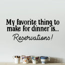 Vinyl Wall Art Decal - My Favorite Thing to Make for Dinner is Reservations - 13" x 30" - Inspirational Funny Quote - Kitchen Dining Home Wall Decor - Modern Trendy Peel and Stick Removable Sticker 1