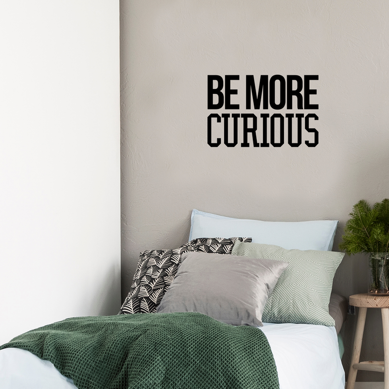 Wall Art Vinyl Decal - Be More Curious - 15" x 23" - Positive Household Living Room Bedroom Workplace Inspirational Sticker - Life Quotes Wall Decals for Indoor Outdoor Decor (15" x 23"; Black) 2