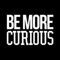 Wall Art Vinyl Decal - Be More Curious - 15" x 23" - Positive Household Living Room Bedroom Workplace Inspirational Sticker - Life Quotes Wall Decals for Indoor Outdoor Decor (15" x 23"; White) 1