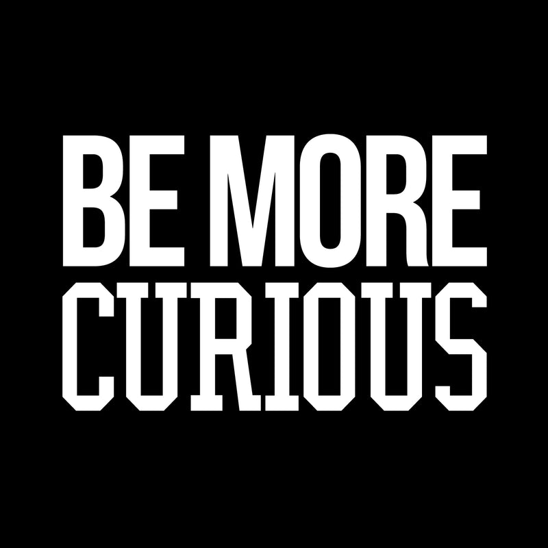 Wall Art Vinyl Decal - Be More Curious - 15" x 23" - Positive Household Living Room Bedroom Workplace Inspirational Sticker - Life Quotes Wall Decals for Indoor Outdoor Decor (15" x 23"; White) 1