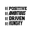 Vinyl Wall Art Decal - Be Positive Be Ambitious Be Driven Be Hungry - 23" x 28" - Home Office Living Room Motivational Life Quote - Positive Trendy Modern Bedroom Dorm Room Apartment Wall Decor 1