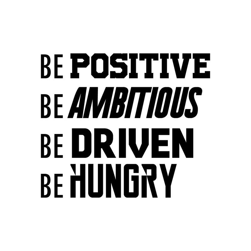 Vinyl Wall Art Decal - Be Positive Be Ambitious Be Driven Be Hungry - Home Office Living Room Motivational Life Quote - Positive Trendy Modern Bedroom Dorm Room Apartment Wall Decor 1