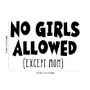 Wall Art Vinyl Decal - No Girls Allowed Except Mom - Funny Witty Kids Toddlers Boys Bedroom Decoration Sticker - Children’s Room Home Apartment Playroom Stickers (16" x 23"; Black) 4