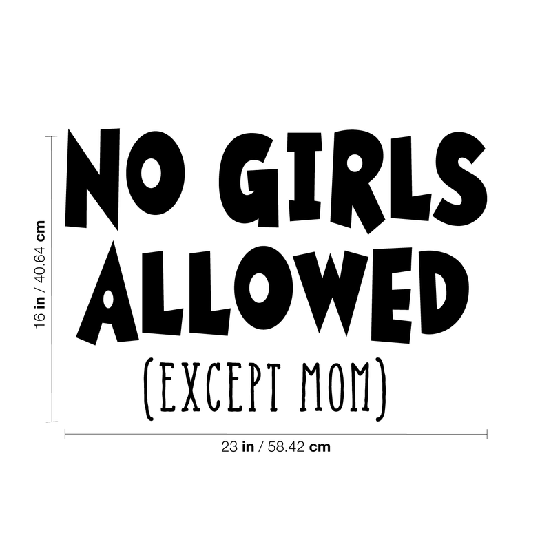 Wall Art Vinyl Decal - No Girls Allowed Except Mom - 16" x 23" - Funny Witty Kids Toddlers Boys Bedroom Decoration Sticker - Children’s Room Home Apartment Playroom Stickers (16" x 23"; Black) 4