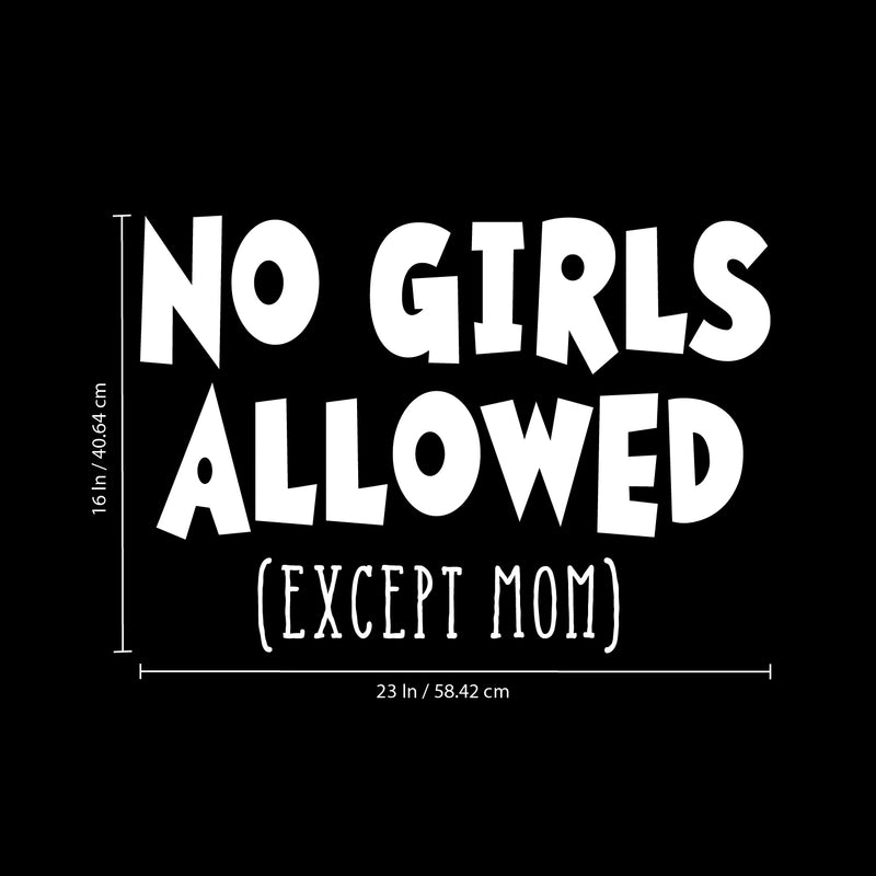 Wall Art Vinyl Decal - No Girls Allowed Except Mom - 16" x 23" - Funny Witty Kids Toddlers Boys Bedroom Decoration Sticker - Children’s Room Home Apartment Playroom Stickers (16" x 23"; White) 4