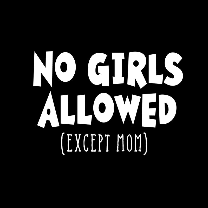 Wall Art Vinyl Decal - No Girls Allowed Except Mom - 16" x 23" - Funny Witty Kids Toddlers Boys Bedroom Decoration Sticker - Children’s Room Home Apartment Playroom Stickers (16" x 23"; White) 1