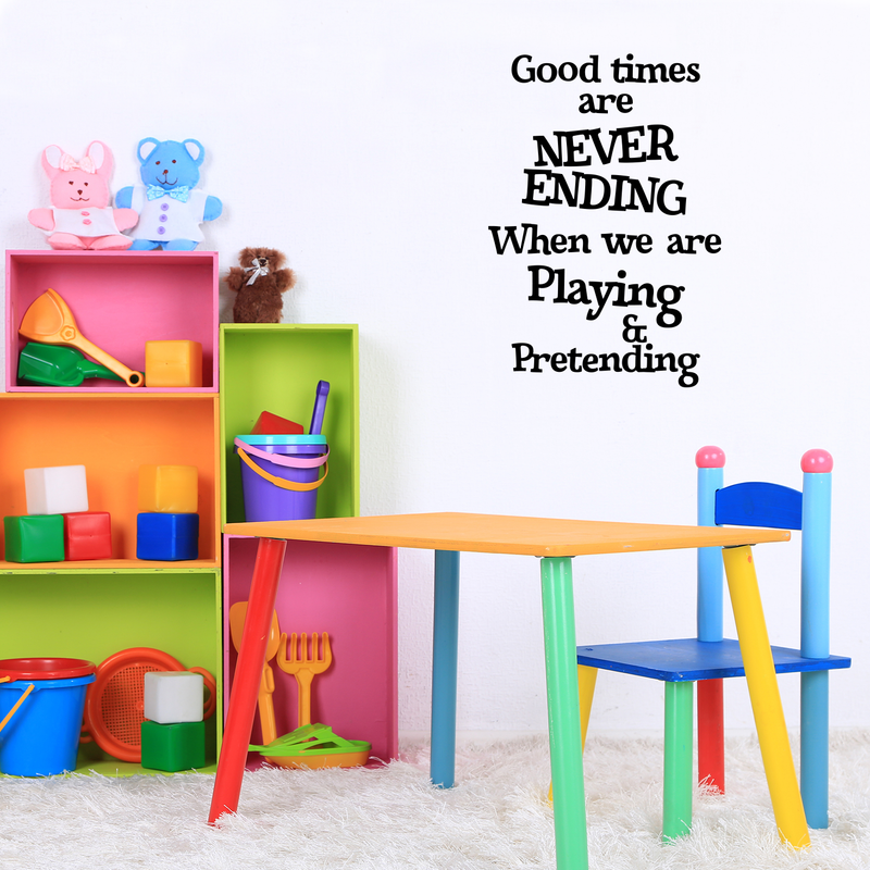 Wall Art Vinyl Decal - Good Times are Never Ending When We are Playing and Pretending - 33" x 23" - Unisex Kids Bedroom Decoration Sticker - Children’s Play Room Closet Door Daycare Sign 3