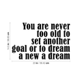 Vinyl Wall Art Decal - You are Never Too Old to Set Another Goal Or to Dream A New Dream - 14.5" x 23" - Motivational Home Living Room Office Quote - Positive Bedroom Apartment Gym Fitness Wall Decor 1