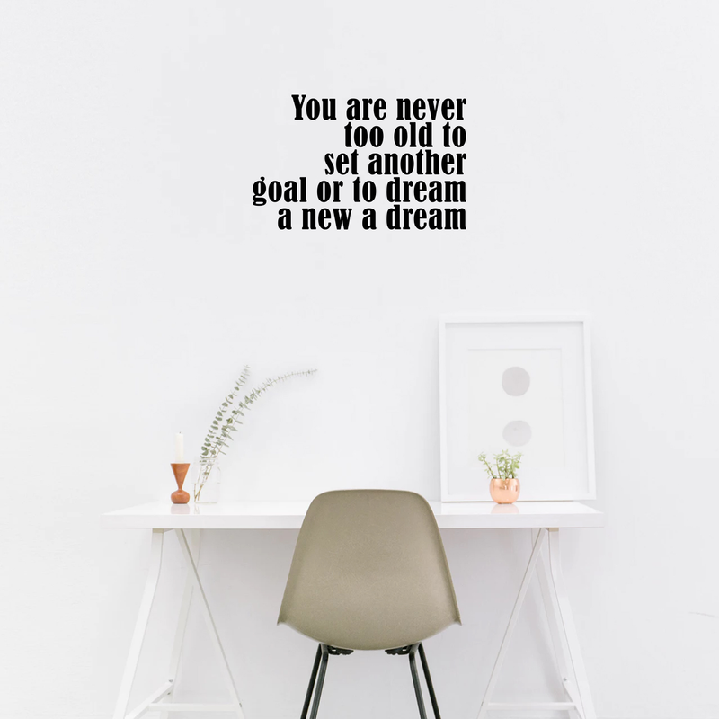 Vinyl Wall Art Decal - You are Never Too Old to Set Another Goal Or to Dream A New Dream - 14.5" x 23" - Motivational Home Living Room Office Quote - Positive Bedroom Apartment Gym Fitness Wall Decor 2