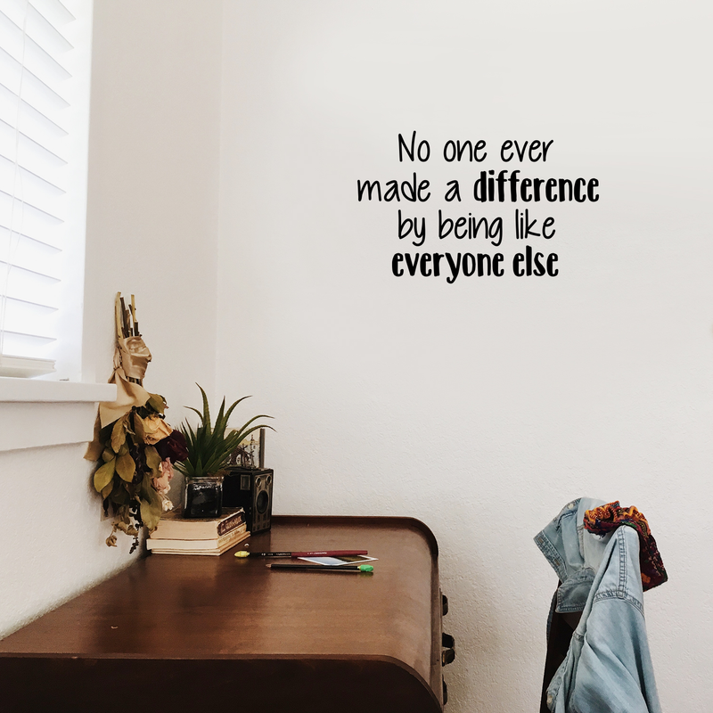 Vinyl Wall Art Decal - No One Ever Made A Difference by Being Like Everyone Else - 14.5" x 23" - Decor Home Living Room Bedroom Office Sticker - Modern Peel and Stick Motivational Life Quote Decals 2