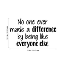Vinyl Wall Art Decal - No One Ever Made A Difference By Being Like Everyone Else - 14. Decor Home Living Room Bedroom Office Sticker - Modern Peel And Stick Motivational Life Quote Decals 5