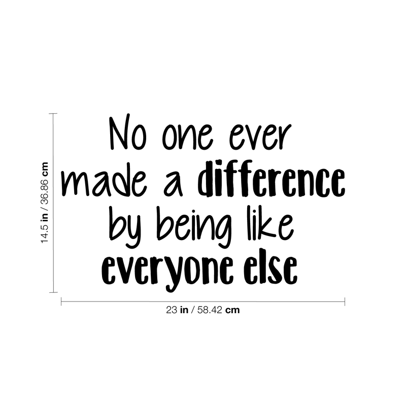 Vinyl Wall Art Decal - No One Ever Made A Difference by Being Like Everyone Else - 14.5" x 23" - Decor Home Living Room Bedroom Office Sticker - Modern Peel and Stick Motivational Life Quote Decals 4