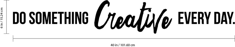 Vinyl Wall Art Decal - Do Something Creative Every Day - Inspirational Bedroom Home Office Apartment Daycare Classroom - Positive Quote Sticker Stencil Adhesive Decals 4