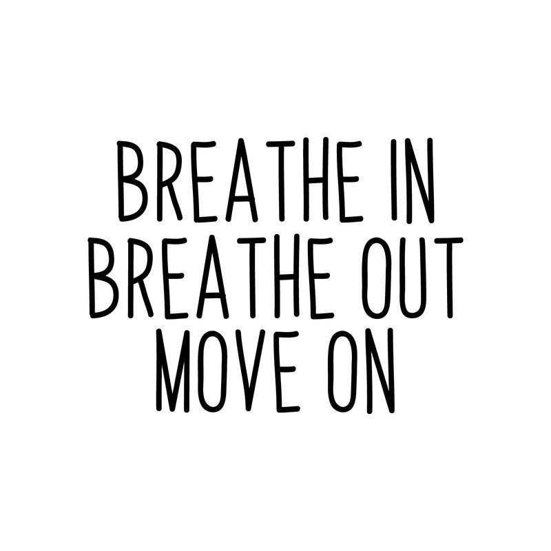 Vinyl Wall Art Decal - Breathe In Breathe Out Move On - Home Living Room Bedroom Office Sticker Decoration - Modern Peel And Stick Motivational Life Quote Decal 1