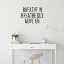 Vinyl Wall Art Decal - Breathe In Breathe Out Move On - Home Living Room Bedroom Office Sticker Decoration - Modern Peel And Stick Motivational Life Quote Decal 3