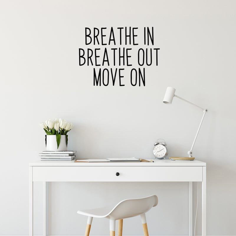 Vinyl Wall Art Decal - Breathe In Breathe Out Move On - Home Living Room Bedroom Office Sticker Decoration - Modern Peel And Stick Motivational Life Quote Decal 3