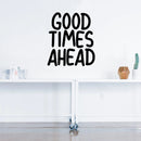Vinyl Wall Art Decal - Good Times Ahead - 26" x 23" - Positive Trendy Quote - Home Living Room Bedroom Office Dorm Room Sticker Decoration - Modern Peel and Stick Life Quotes Decal 2
