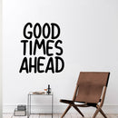 Vinyl Wall Art Decal - Good Times Ahead - 26" x 23" - Positive Trendy Quote - Home Living Room Bedroom Office Dorm Room Sticker Decoration - Modern Peel and Stick Life Quotes Decal 3