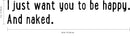 Vinyl Wall Art Decal - I Just Want You to Be Happy and Naked - 7" x 36" - Modern Witty Adult Humor Home Living Room Bedroom Bathroom Sticker Decoration - Funny Couples Peel and Stick Adhesive 4