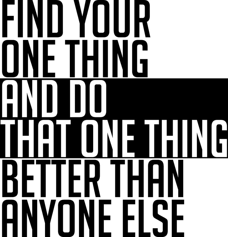 Vinyl Wall Art Decal - Find Your One Thing And Do That One Thing Better Than Anyone Else - Motivational Home Living Room Bedroom Office Sticker Decor - Modern Peel And Stick Wall Decals 1