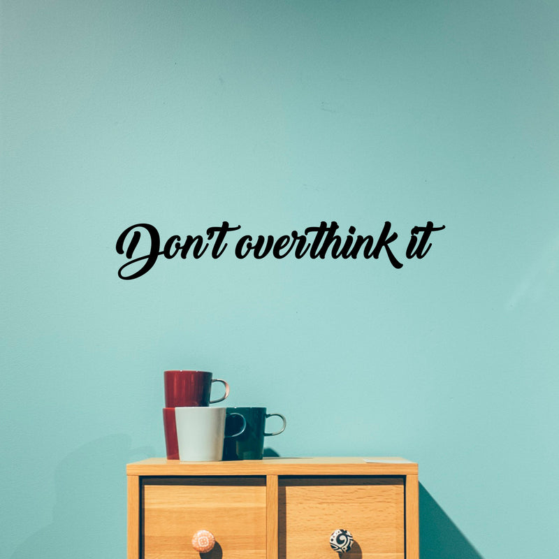 Vinyl Wall Art Decal - Don't Overthink It - Motivational Home Living Room Bedroom Office Sticker Decor - Modern Business Peel And Stick Brush Lettering Wall Decals 2