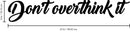 Vinyl Wall Art Decal - Don't Overthink It - Motivational Home Living Room Bedroom Office Sticker Decor - Modern Business Peel And Stick Brush Lettering Wall Decals 4