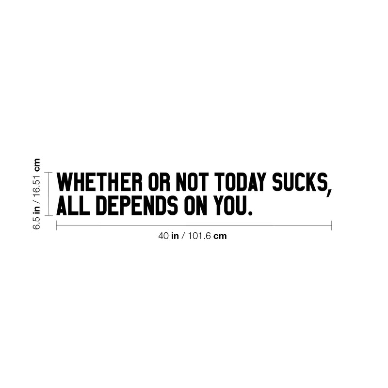 Vinyl Wall Art Decal - Whether Or Not Today Sucks All Depends On You - 6. Determination Modern Lifestyle Peel And Stick Wall Decals - Waterproof Unisex Home Living Room Office Sticker Decor 4